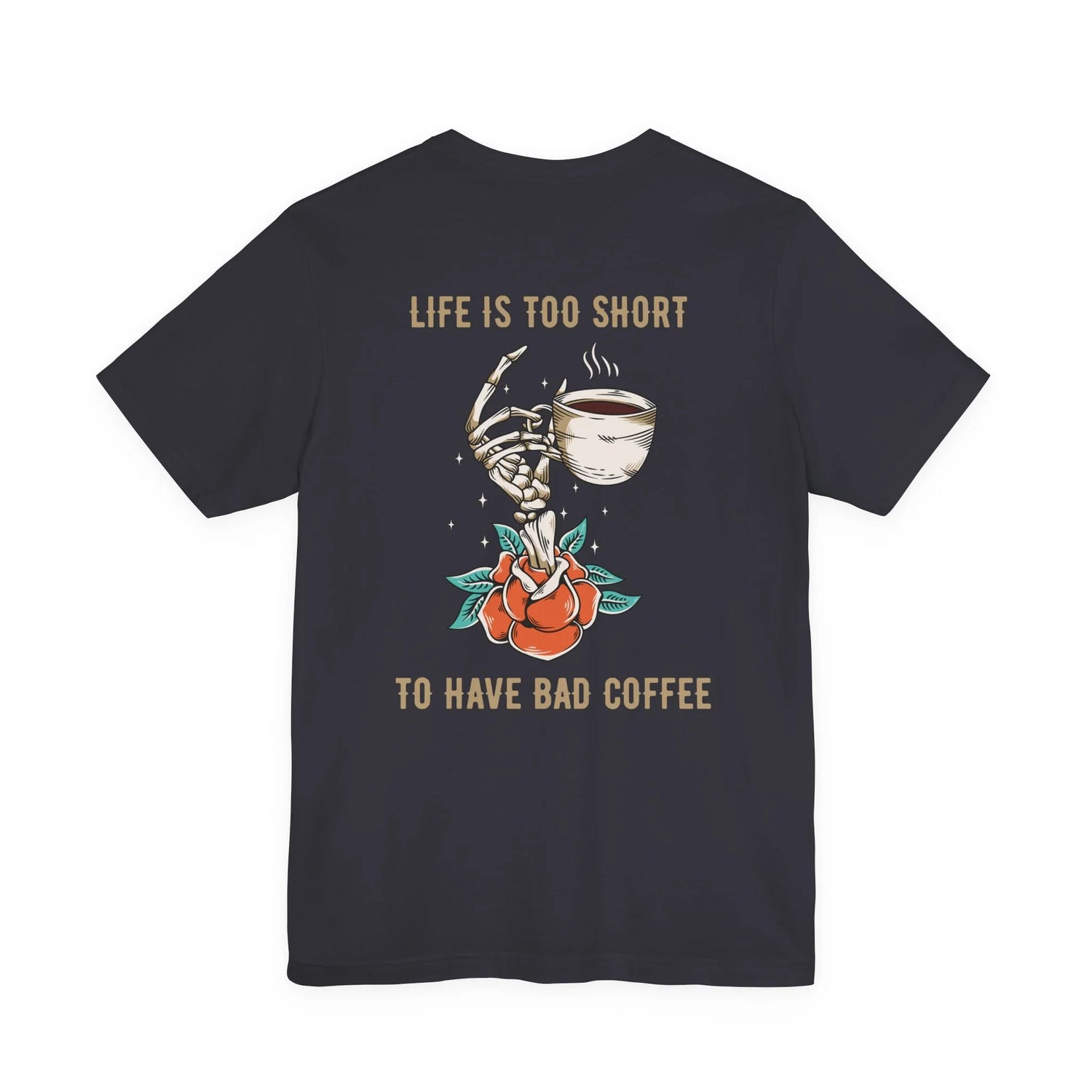 Life is too Short to drink bad coffee Shirt