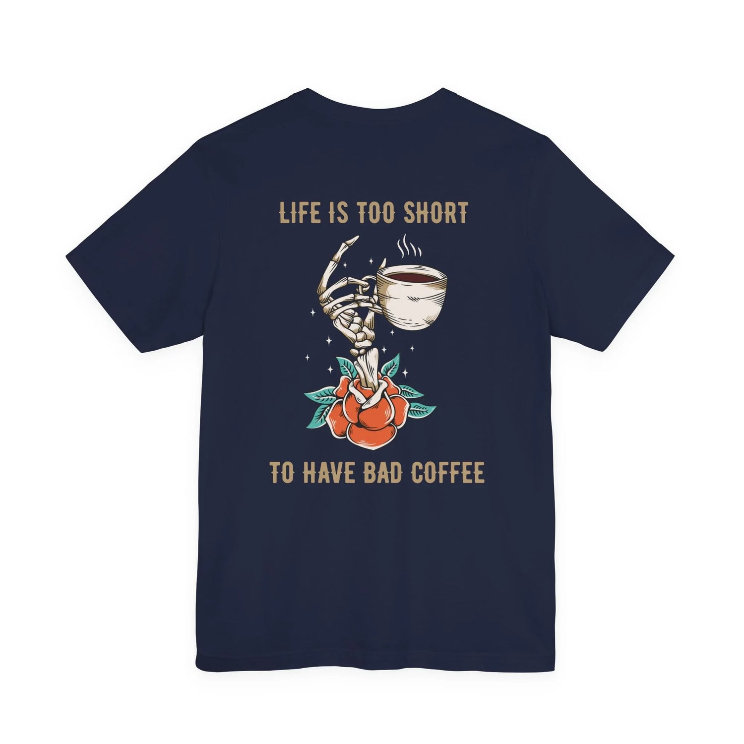 Life is too Short to drink bad coffee Shirt