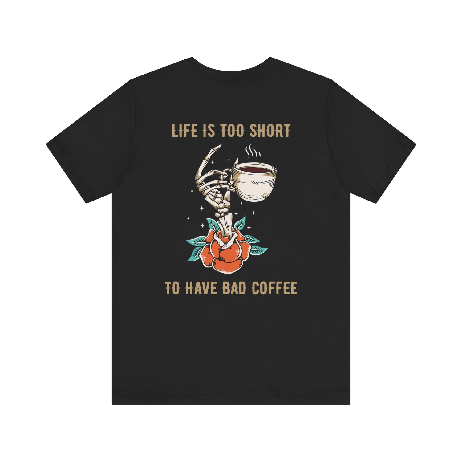 Life is too short to drink bad coffee T-Shirt