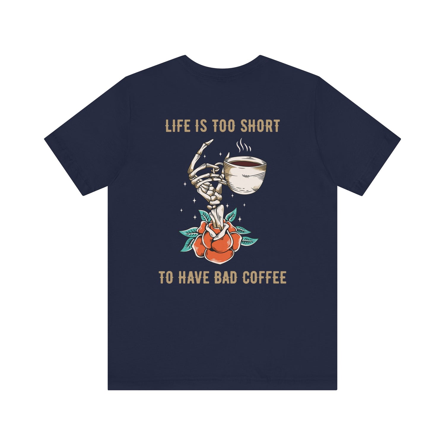 Life is too short to drink bad coffee T-Shirt