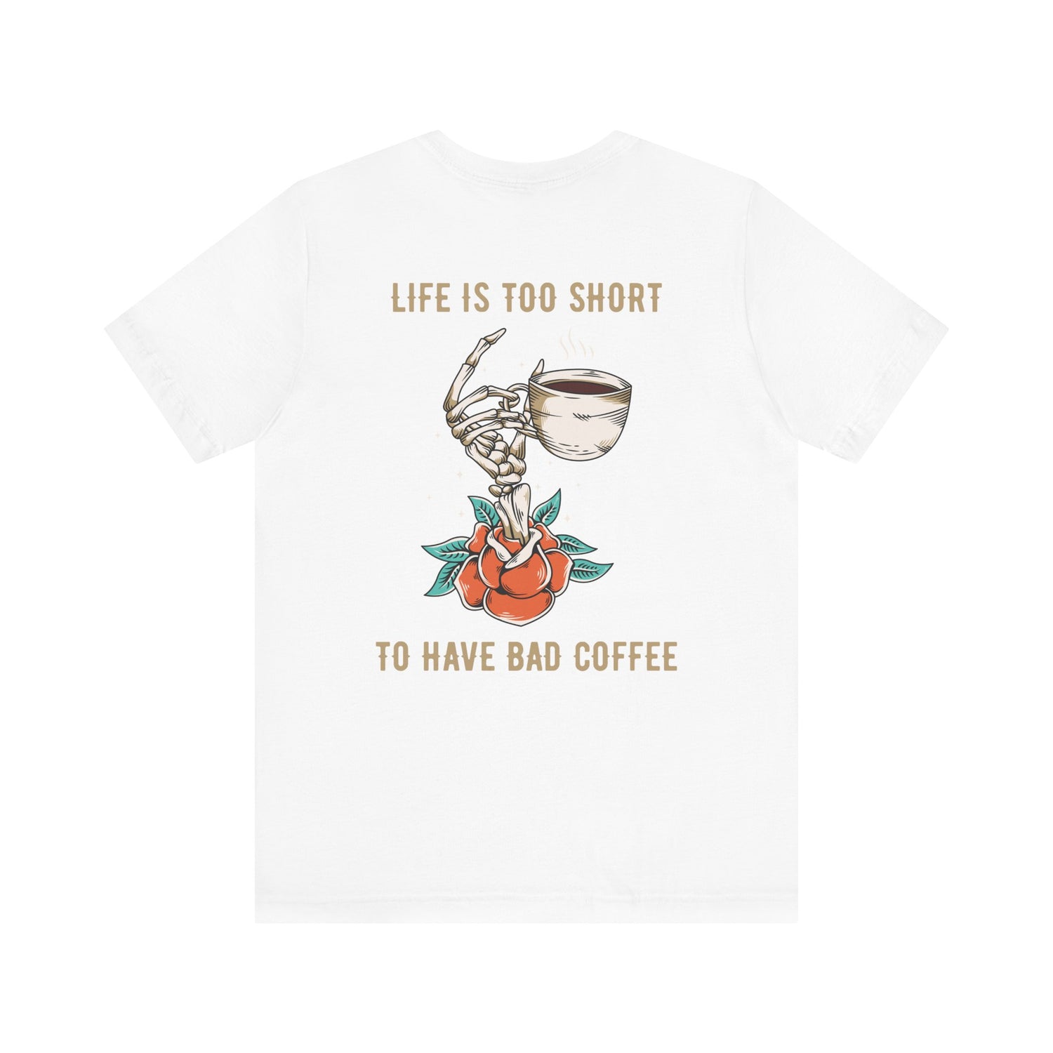 Life is too short to drink bad coffee T-Shirt
