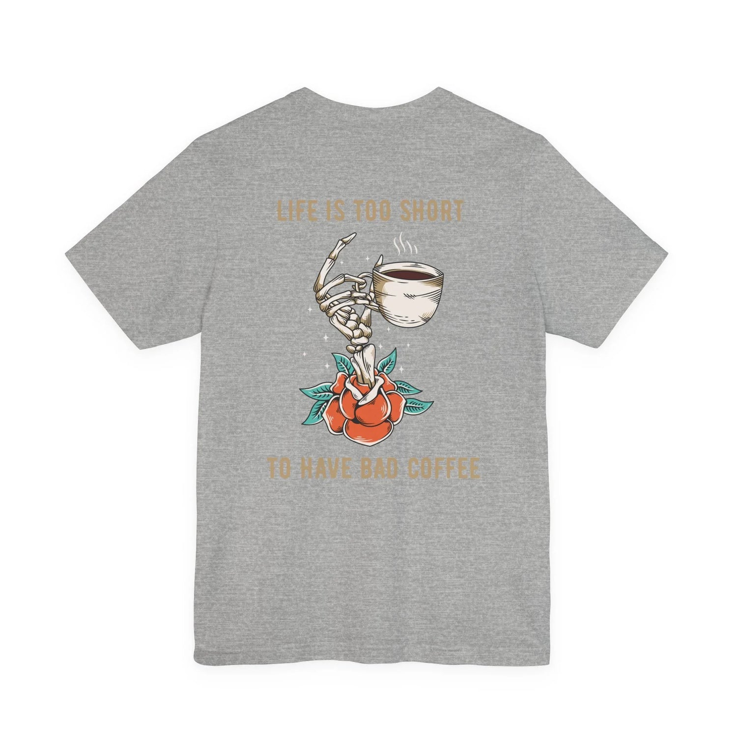 Life is too Short to drink bad coffee Shirt