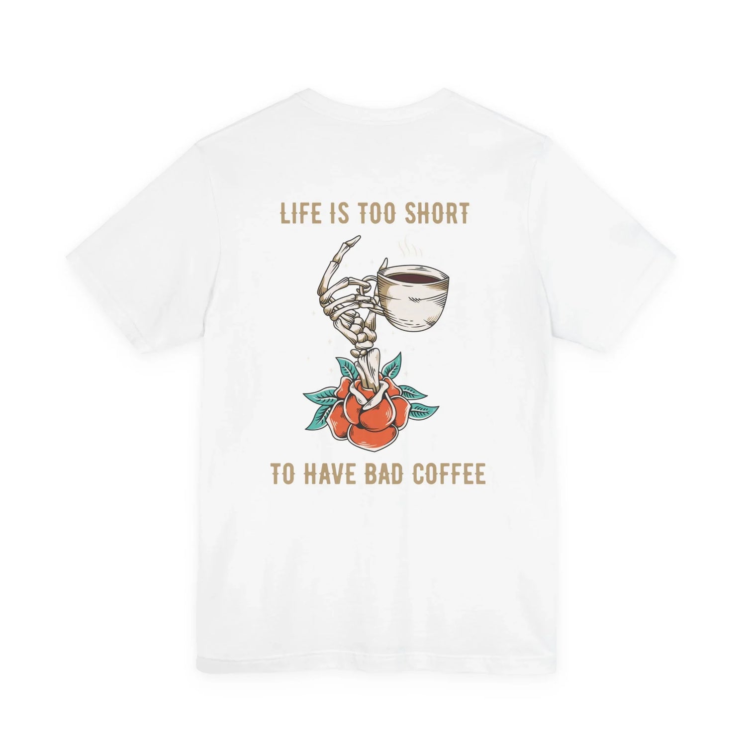 Life is too Short to drink bad coffee Shirt