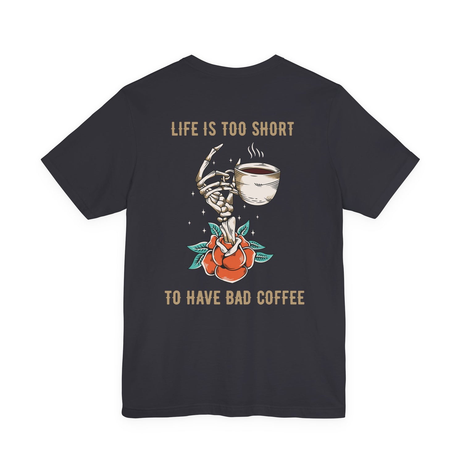 Life is too short to drink bad coffee T-Shirt