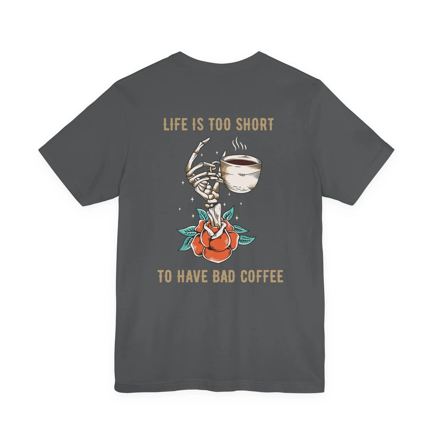 Life is too Short to drink bad coffee Shirt