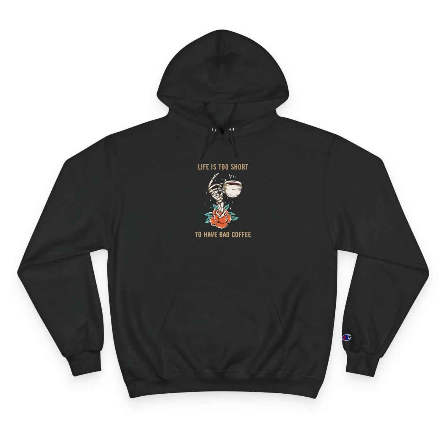 Champion Hoodie - Life’s too short.
