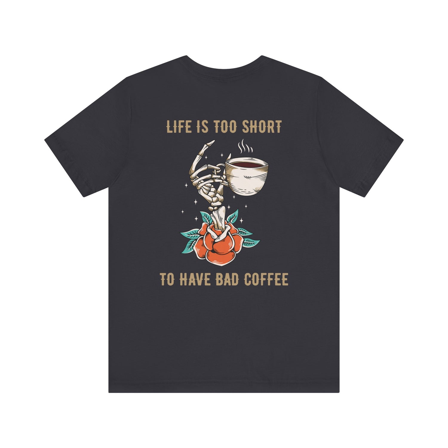 Life is too short to drink bad coffee T-Shirt
