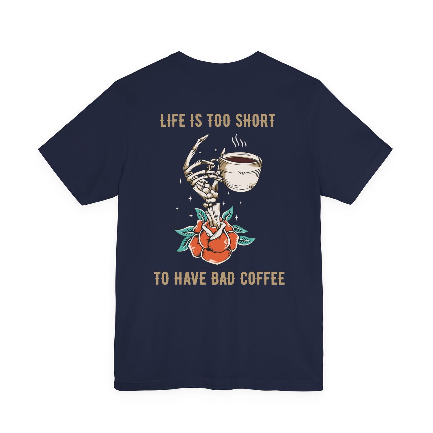 Life is too short to drink bad coffee T-Shirt
